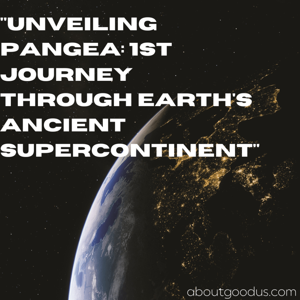 "Unveiling Pangea: 1st journey through Earth's ancient supercontinent 